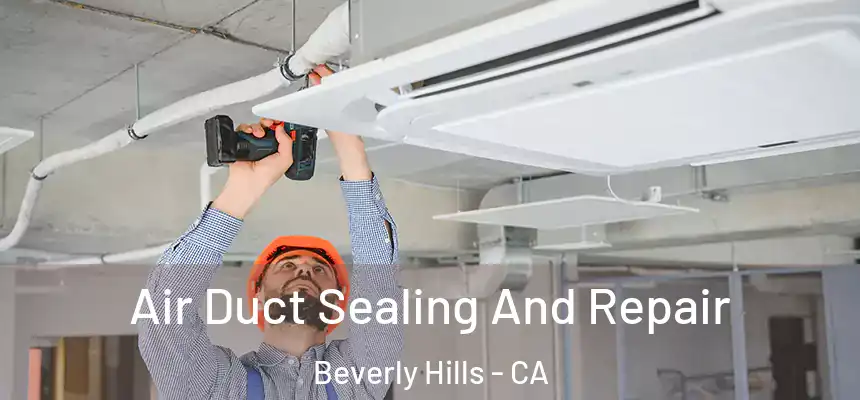 Air Duct Sealing And Repair Beverly Hills - CA