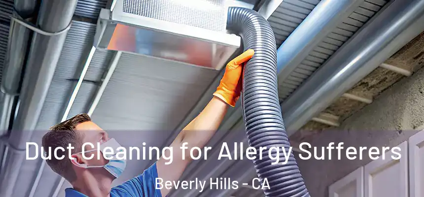  Duct Cleaning for Allergy Sufferers Beverly Hills - CA