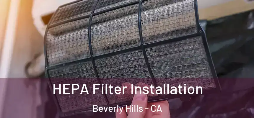  HEPA Filter Installation Beverly Hills - CA
