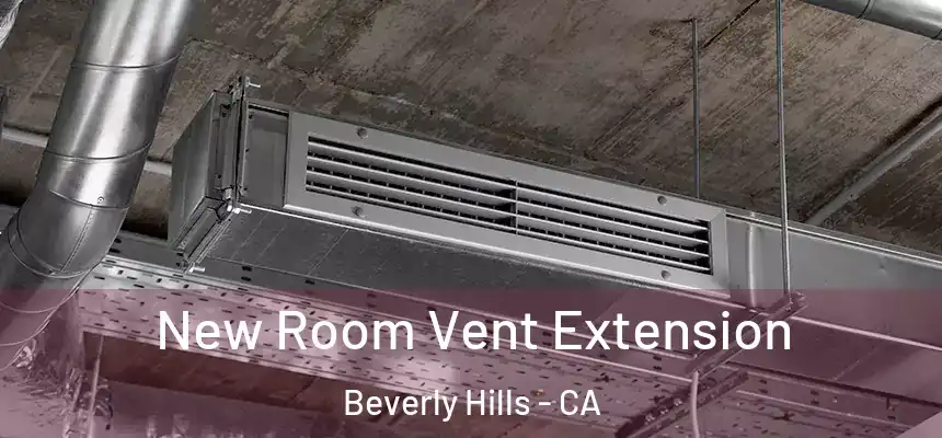 New Room Vent Extension Beverly Hills - CA