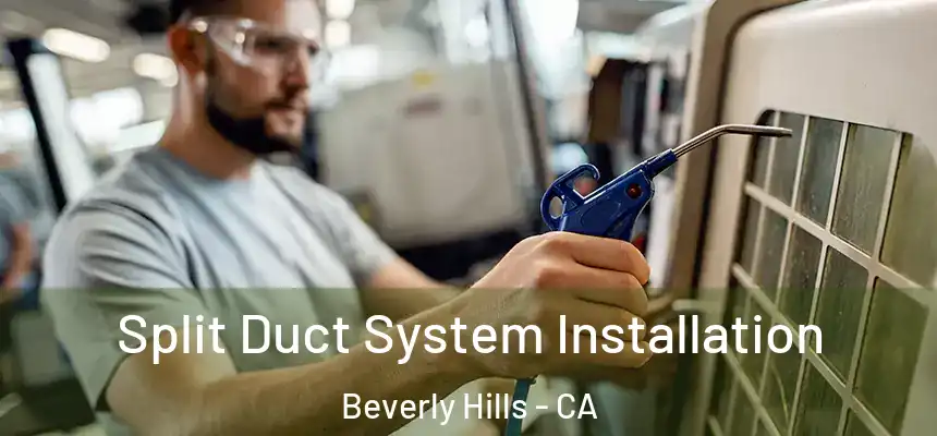  Split Duct System Installation Beverly Hills - CA