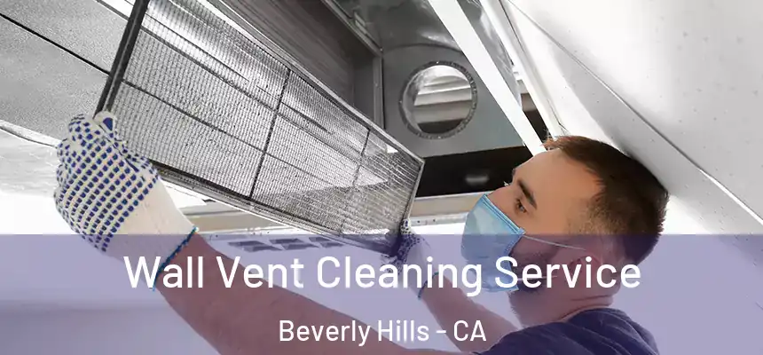 Wall Vent Cleaning Service Beverly Hills - CA